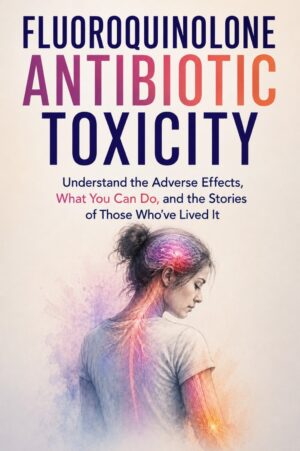 Fluoroquinolone Antibiotic Toxicity (Coming Soon)
